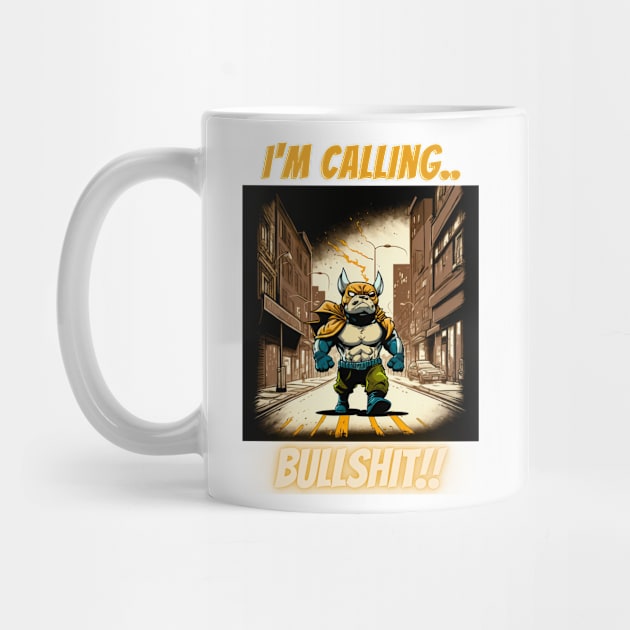 Im Calling Bullshit, Superhero Bulldog On Patrol by LetsGetInspired